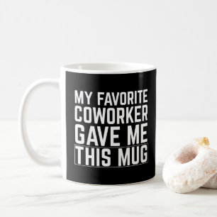 Mon collègue préféré m'a donné cette tasse - Idée