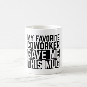 Mon collègue préféré m'a donné cette tasse - Idée