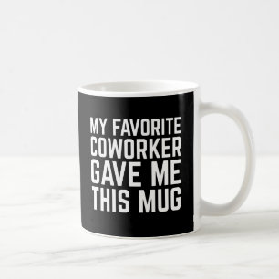 Mon collègue préféré m'a donné cette tasse - Idée