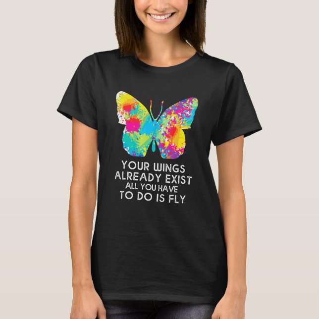 Monarch Butterfly Your Wings Already Exist T-Shirt (Front)