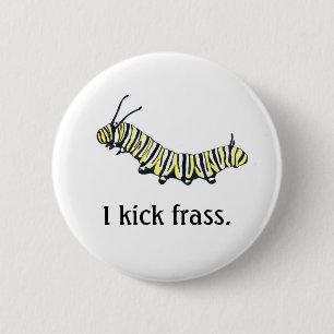 Monarch Caterpillar I kick frass. 2 Inch Round Button