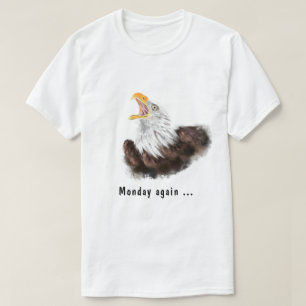 Monday Again Yawning Eagle Fun T-Shirt - Your Text