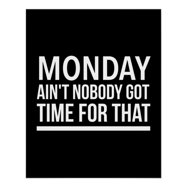 Monday ain't nobody time for that funny quote whit poster (Front)