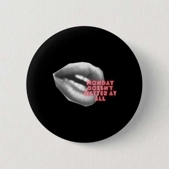 Monday Doesn't At All ~ Kylie Minogue Fan ~ Tensio 2 Inch Round Button (Front)