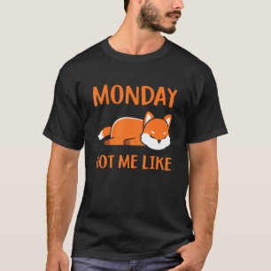 Monday Got Me Like Monday Morning Tired Sleepin T-Shirt