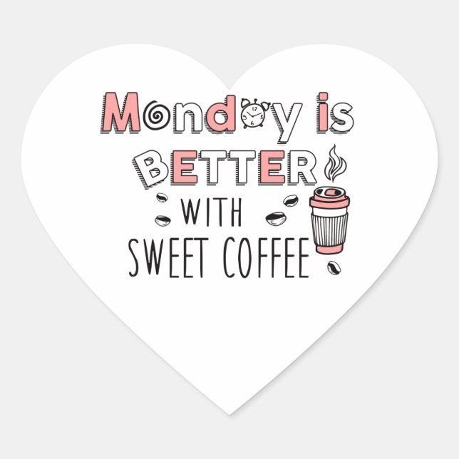 Monday is better with sweet coffee Heart Stickers (Front)