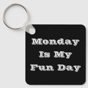 Monday Is My Fun Day Keychain