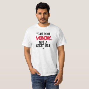 Monday joke - Monday, not a great idea T-Shirt