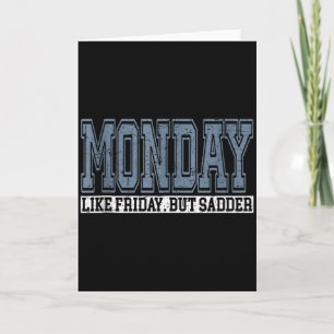 Monday Like Friday But Sadder Funny Work Week Humo Card