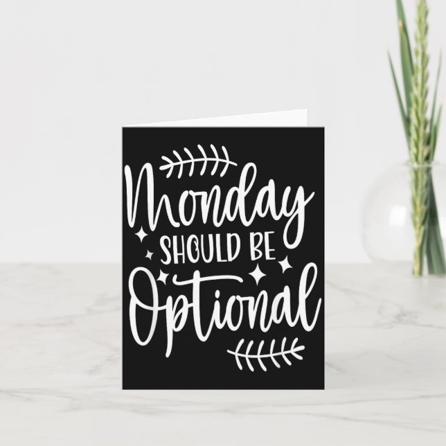 Monday Should Be Optional, Sarcastic Quote Funny  Card (Front)