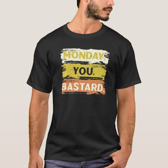 Monday You Bastard Sleepy I Hate Mondays Monday Ha T-Shirt (Front)