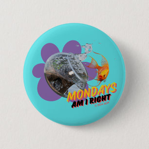 Mondays, Am I Right? 2 Inch Round Button