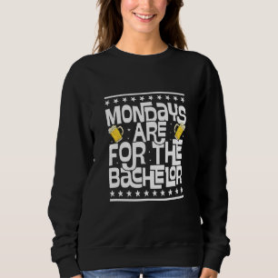 Mondays Are For The Bachelor Bachelor Party Sweatshirt