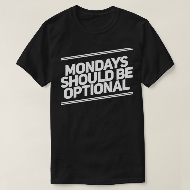 Mondays Should Be Optional Funny Sarcastic Quote 1 T-Shirt (Design Front)