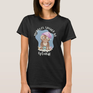 Mondays Should Be Optional Tired Owl Coffee  Owl W T-Shirt