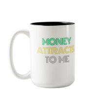 Money Attracts to Me Coffee Mug