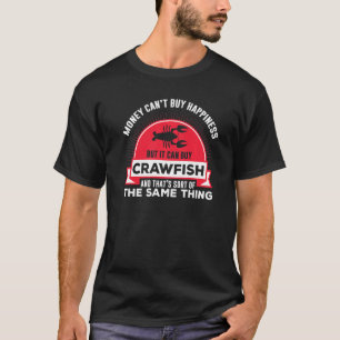 Money Can Buy Crawfish Happiness Chefs T-Shirt
