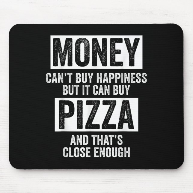 Money Can’t Buy Hapness But It Can Buy Zza Funny S Mouse Pad (Front)