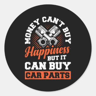Money Can't Buy Hapness But It Can Buy Car Parts  Classic Round Sticker