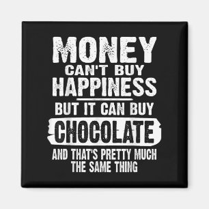 Money Can't Buy Hapness But It Can Buy Chocolate J Magnet