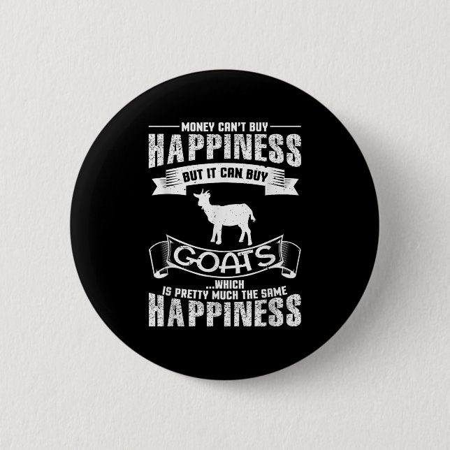 Money Can't Buy Hapness But It Can Buy Goats Funny 2 Inch Round Button (Front)