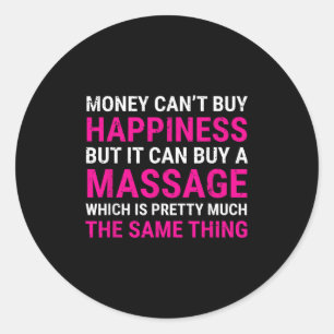 Money Can't Buy Hapness Mage Therast Tee Gift  Classic Round Sticker