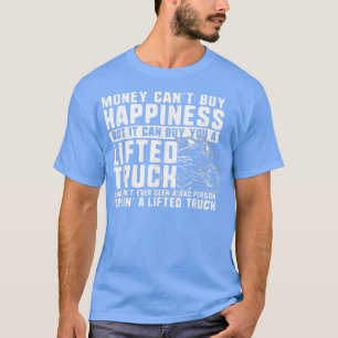 Money Can't Buy Happiness, But it Can Buy a Lifted T-Shirt