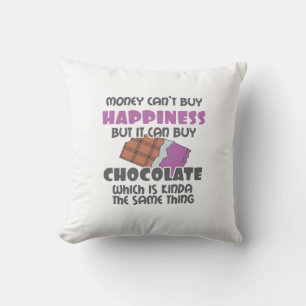 Money Can't Buy Happiness But It Can Buy Chocolate Throw Pillow