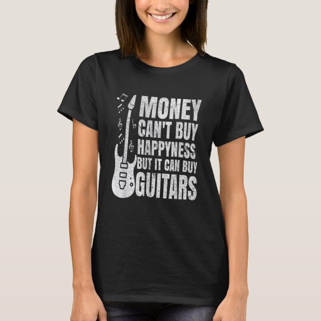   Money Can't Buy Happiness But It Can Buy Guitars T-Shirt (Front)
