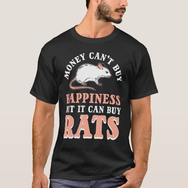 Money Can't Buy Happiness But It Can Buy Rats Rat T-Shirt (Front)