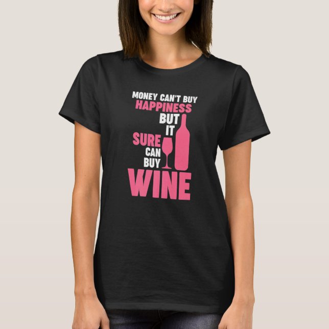 money can't buy happiness but wine Winemaker Wine  T-Shirt (Front)