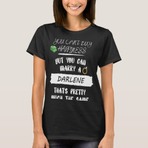 Money Can't Buy Happiness But You Can Marry a Darl T-Shirt