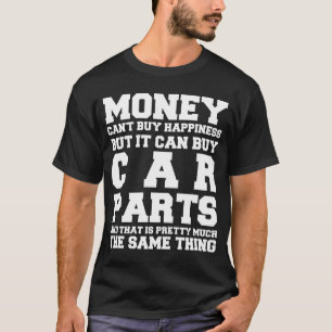 Money Cant Buy Happiness Car Parts Funny Auto Mech T-Shirt