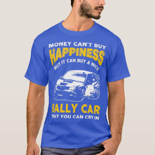 Money Cant Buy Happiness Funny Rally CarTShirt T-Shirt