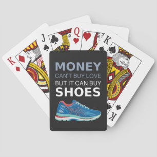 Money can't buy love but it can buy shoes playing cards