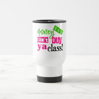 Money Can't Buy ya Class Travel Mug