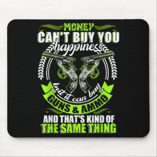Money Can't Buy You Hapness But It Can Buy Gun Mouse Pad