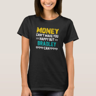 Money Can't Make You Happy Bradley Can Funny Name T-Shirt
