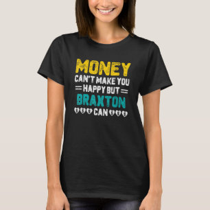 Money Can't Make You Happy Braxton Can Name Humour T-Shirt