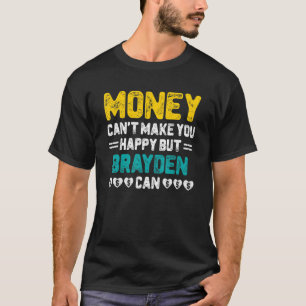 Money Can't Make You Happy Brayden Can Funny Name T-Shirt