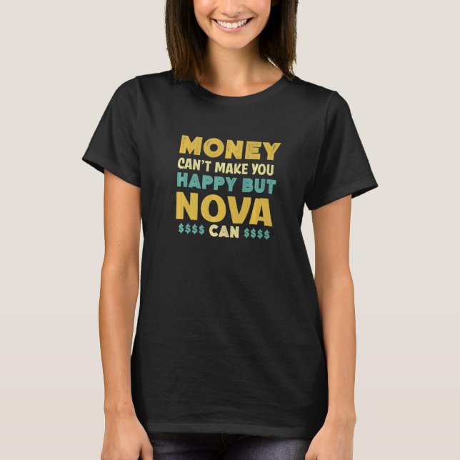 Money Can't Make You Happy Nova Can  Name Humour T-Shirt (Front)