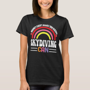 Money Can't Make You Happy Sky Diving Can Funny Ho T-Shirt