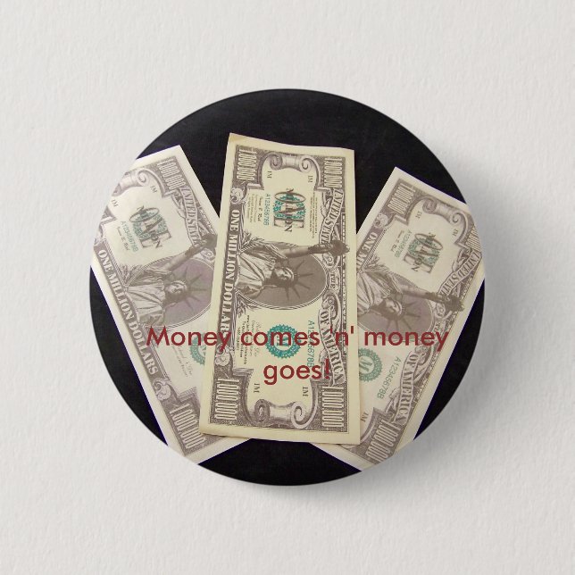 Money comes 'n' money goes! 2 inch round button (Front)