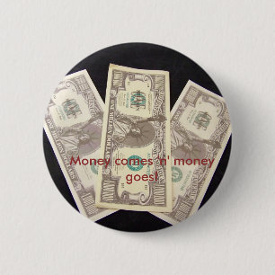 Money comes 'n' money goes! 2 inch round button
