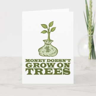 Money doesn't grow on trees card