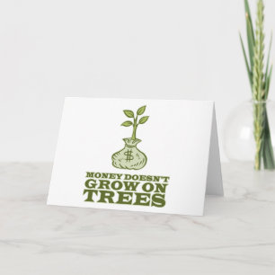 Money doesn't grow on trees card