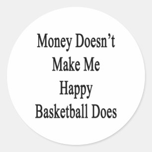 Money Doesn't Make Me Happy Basketball Does Classic Round Sticker