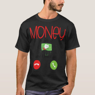 Money Is Calling I Must Go Busy Hustling Dollars M T-Shirt