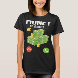 Money Is Calling One Of Money Quotes Money Memes T-Shirt