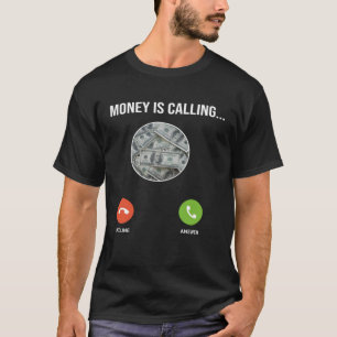 Money Is Calling One Of Money Quotes Money Memes T-Shirt